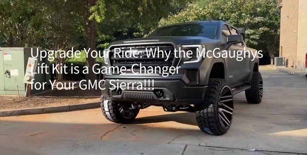 Upgrade Your Ride Why the McGaughys Lift Kit is a Game-Changer for Your GMC Sierra!!! https://www.handsmini maxx.com